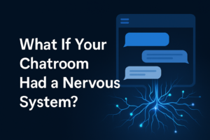 What If Your Chatroom Had a Nervous System?