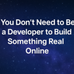 Build Something Real Online Without Being a Developer